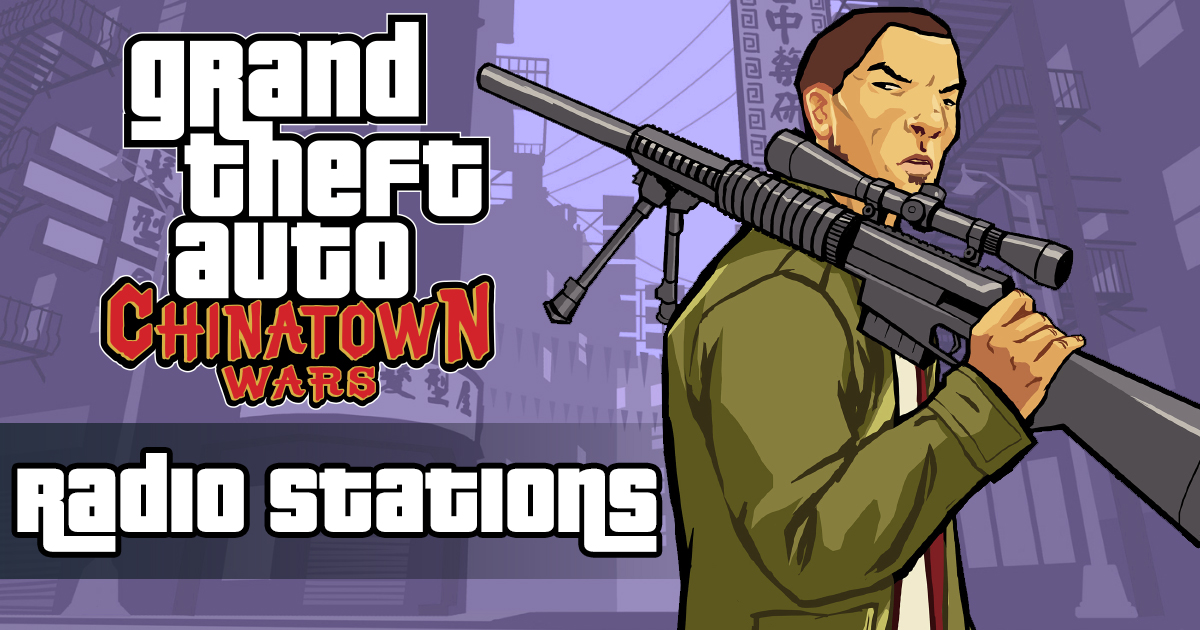 GTA Chinatown Wars Radio Stations: Full List of Songs - Soundtrack & Music GTA Chinatown Wars Radio Stations: Full List of Songs - Soundtrack & Music