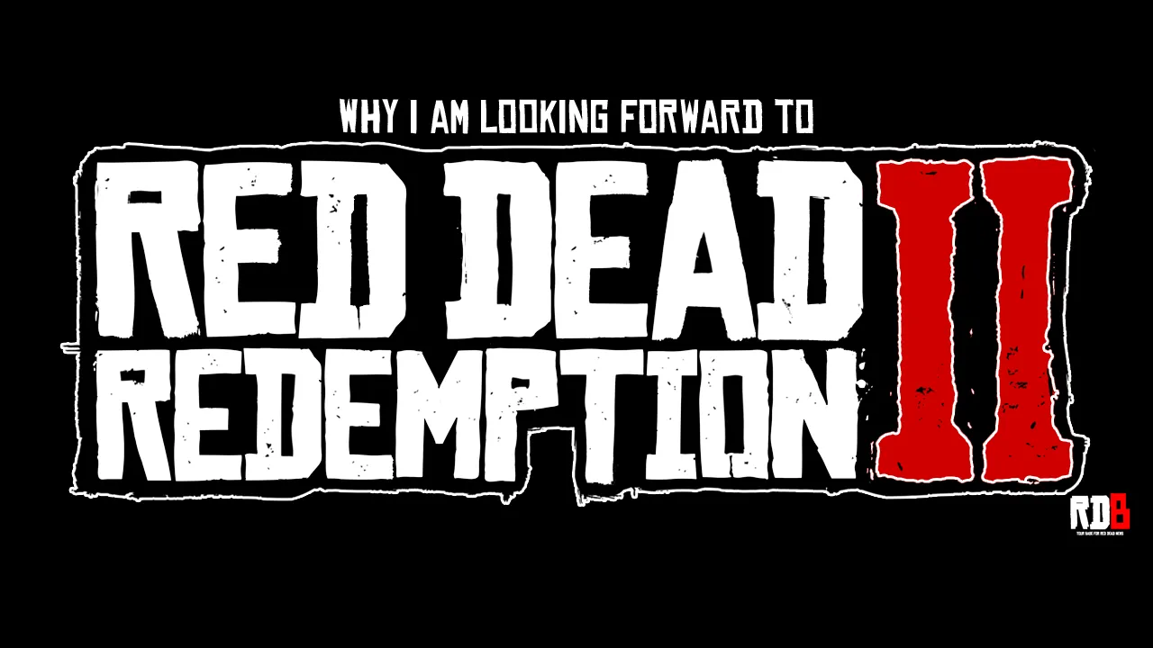 Why I Am Looking Forward To Red Dead Redemption 2